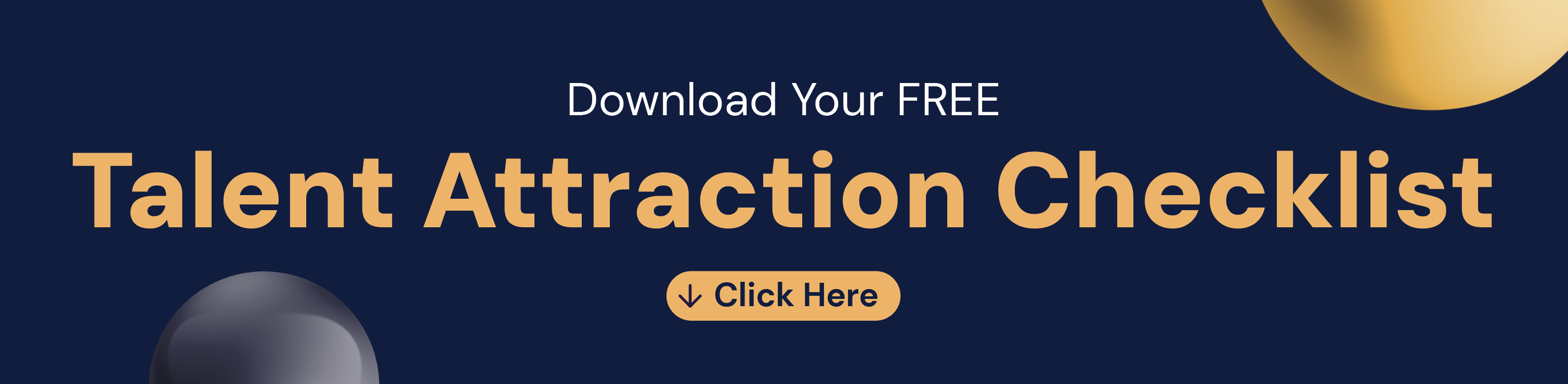 talent attraction checklist banner Dark navy banner with text: Download Your FREE Talent Attraction Checklist. Orange 'Click Here' button with circular design accents.